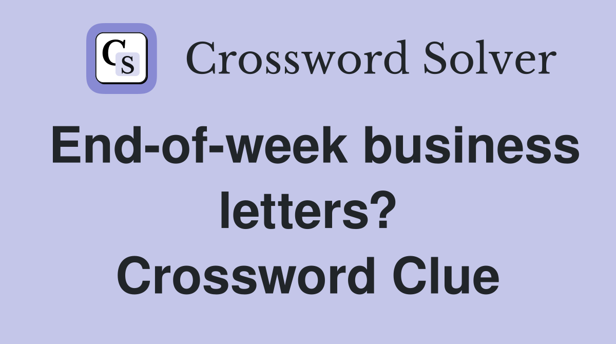Endofweek business letters? Crossword Clue Answers Crossword Solver